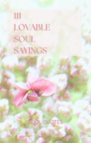 111 lovable soul sayings